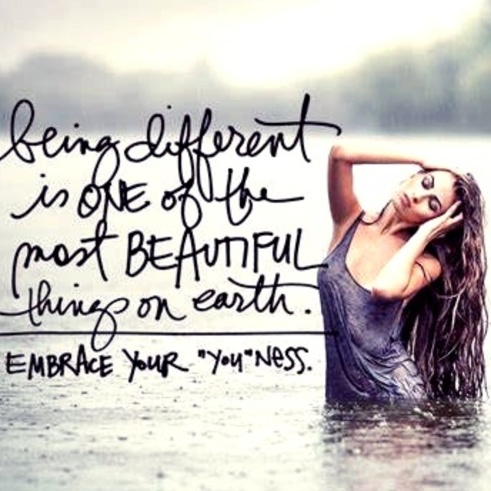 Embrase your "you"ness  you deserve  it.